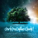 Chunk! No, Captain Chunk! - Something For Nothing [2010]